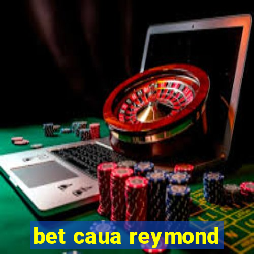 bet caua reymond